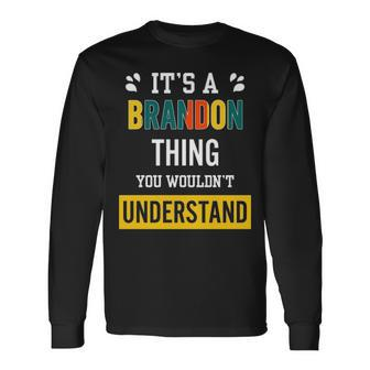 Its A Brandon Thing You Wouldnt Understand Shirt Brandon Shirt For Brandon Long Sleeve T-Shirt - Seseable