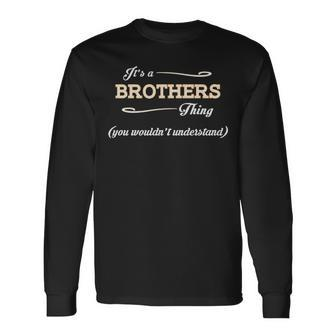 Its A Brothers Thing You Wouldnt Understand Shirt Brothers Shirt For Brothers Long Sleeve T-Shirt - Seseable