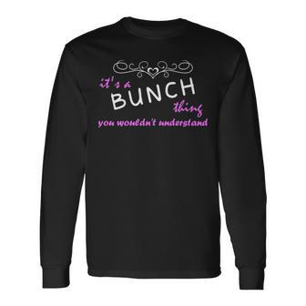 Its A Bunch Thing You Wouldnt Understand Shirt Bunch Shirt For Bunch Long Sleeve T-Shirt - Seseable