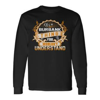 Its A Burbank Thing You Wouldnt Understand Shirt Burbank Shirt For Burbank Long Sleeve T-Shirt - Seseable