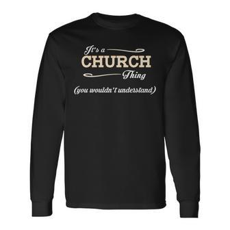Its A Church Thing You Wouldnt Understand Shirt Church Shirt For Church Long Sleeve T-Shirt - Seseable