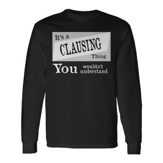 Its A Clausing Thing You Wouldnt Understand Shirt Clausing Shirt For Clausing D Long Sleeve T-Shirt - Seseable