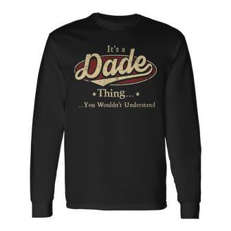 Its A Dade Thing You Wouldnt Understand Shirt Personalized Name Shirt Shirts With Name Printed Dade Long Sleeve T-Shirt - Seseable