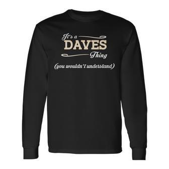 Its A Daves Thing You Wouldnt Understand Shirt Daves Shirt For Daves Long Sleeve T-Shirt - Seseable