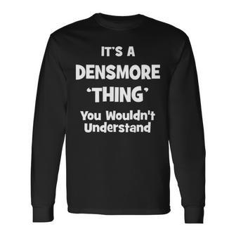 Its A Densmore Thing You Wouldnt Understand Shirt Densmore Shirt For Densmore Long Sleeve T-Shirt - Seseable