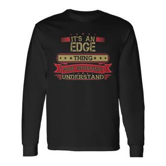 Its An Edge Thing You Wouldnt Understand Shirt Edge Shirt Shirt For Edge Long Sleeve T-Shirt - Seseable