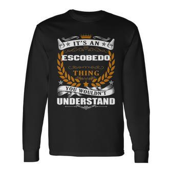 Its An Escobedo Thing You Wouldnt Understand Shirt Escobedo Shirt For Escobedo Long Sleeve T-Shirt - Seseable