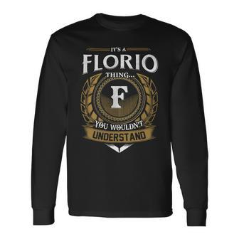 Its A Florio Thing You Wouldnt Understand Name Long Sleeve T-Shirt - Seseable