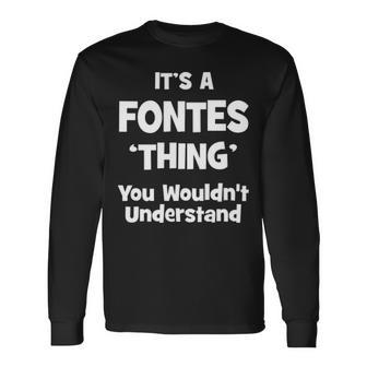 Its A Fontes Thing You Wouldnt Understand Shirt Fontes Shirt For Fontes Long Sleeve T-Shirt - Seseable