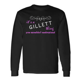 Its A Gillett Thing You Wouldnt Understand Shirt Gillett Shirt For Gillett Long Sleeve T-Shirt - Seseable
