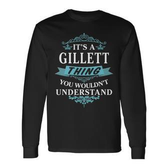 Its A Gillett Thing You Wouldnt Understand Shirt Gillett Shirt For Gillett Long Sleeve T-Shirt - Seseable