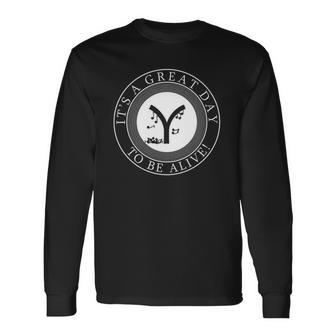 Its A Great Day To Be Alive Long Sleeve T-Shirt - Thegiftio