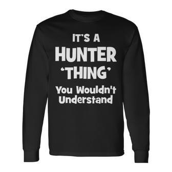 Its A Hunter Thing You Wouldnt Understand Shirt Hunter Shirt For Hunter Long Sleeve T-Shirt - Seseable