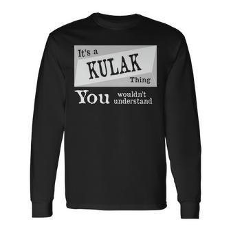 Its A Kulak Thing You Wouldnt Understand Shirt Kulak Shirt For Kulak D Long Sleeve T-Shirt - Seseable