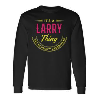 Its A Larry Thing You Wouldnt Understand Shirt Personalized Name Shirt Shirts With Name Printed Larry Long Sleeve T-Shirt - Seseable