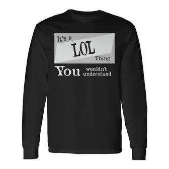 Its A Lol Thing You Wouldnt Understand Shirt Lol Shirt For Lol D Long Sleeve T-Shirt - Seseable