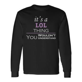 Its A Lol Thing You Wouldnt Understand Shirt Lol Shirt For Lol Long Sleeve T-Shirt - Seseable