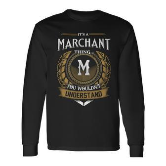 Its A Marchant Thing You Wouldnt Understand Name Long Sleeve T-Shirt - Seseable