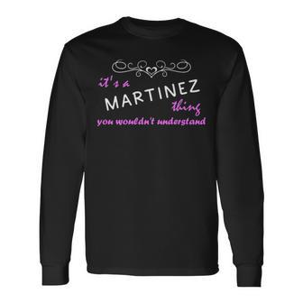 Its A Martinez Thing You Wouldnt Understand Shirt Martinez Shirt For Martinez Long Sleeve T-Shirt - Seseable