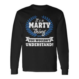 Its A Marty Thing You Wouldnt Understand Shirt Marty Shirt For Marty A Long Sleeve T-Shirt - Seseable