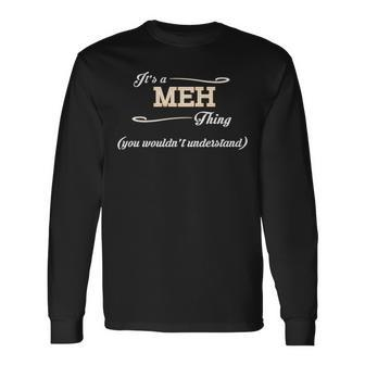 Its A Meh Thing You Wouldnt Understand Shirt Meh Shirt For Meh Long Sleeve T-Shirt - Seseable