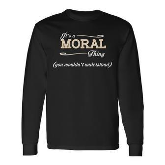 Its A Moral Thing You Wouldnt Understand Shirt Moral Shirt For Moral Long Sleeve T-Shirt - Seseable