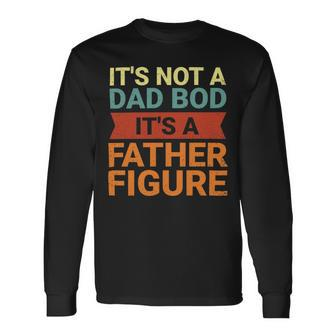 Its Not A Dad Bod Its A Father Figure Funny Retro Vintage Unisex Long Sleeve | Favorety