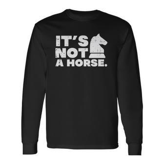 Its Not Horse Knight Chess Game Master Player Long Sleeve T-Shirt T-Shirt | Mazezy