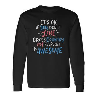 Its Ok If You Dont Like Cross Country Not Everyone Is Long Sleeve T-Shirt T-Shirt | Mazezy CA