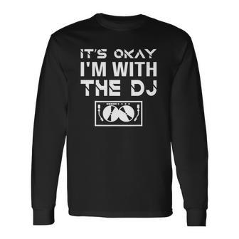 Its Okay Im With The Dj Live Set Club Gig Joke Long Sleeve T-Shirt T-Shirt | Mazezy