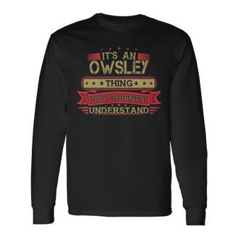 Its An Owsley Thing You Wouldnt Understand Shirt Owsley Shirt Shirt For Owsley Long Sleeve T-Shirt - Seseable