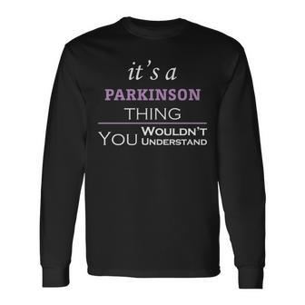 Its A Parkinson Thing You Wouldnt Understand Shirt Parkinson Shirt For Parkinson Long Sleeve T-Shirt - Seseable