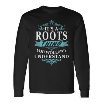 Its A Roots Thing You Wouldnt Understand Shirt Roots Shirt For Roots Long Sleeve T-Shirt - Seseable