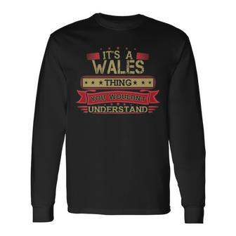 Its A Wales Thing You Wouldnt Understand Shirt Wales Shirt Shirt For Wales Long Sleeve T-Shirt - Seseable