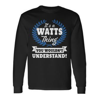 Its A Watts Thing You Wouldnt Understand Shirt Watts Shirt For Watts A Long Sleeve T-Shirt - Seseable