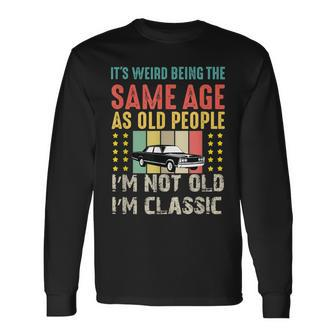 Its Weird Being The Same Age As Old People Sarcastic Retro Long Sleeve T-Shirt - Thegiftio UK