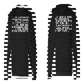 Its Weird Being The Same Age As Old People V2 Long Sleeve T-Shirt | Seseable CA