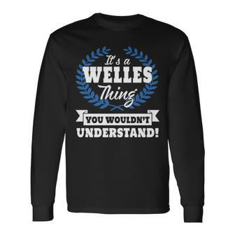 Its A Welles Thing You Wouldnt Understand Shirt Welles Shirt For Welles A Long Sleeve T-Shirt - Seseable