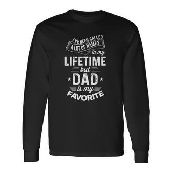 Ive Been Called A Lot Of Names But Dad Is My Favorite Long Sleeve T-Shirt T-Shirt | Mazezy