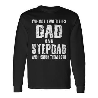 Ive Two Titles Dad And Stepdad Father Stepfather Fathers Long Sleeve T-Shirt - Thegiftio UK