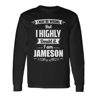 Jameson Name I May Be Wrong But I Highly Doubt It Im Jameson Long Sleeve T-Shirt - Seseable