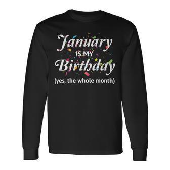 January Is My Birthday The Whole Month January Birthday Unisex Long Sleeve | Favorety CA