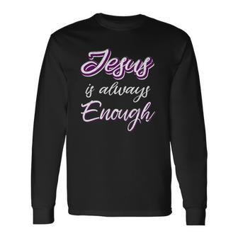 Jesus Is Always Enough Christian Sayings On S Long Sleeve T-Shirt T-Shirt | Mazezy