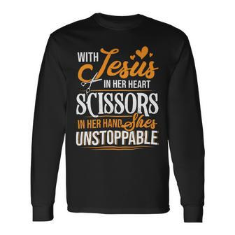 With Jesus In Her Heart And A Scissors In Her Hand She Is Unstoppable C Long Sleeve T-Shirt - Monsterry AU