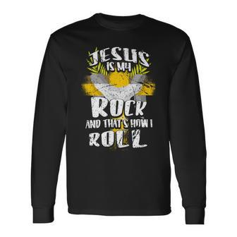 Jesus Is My Rock And Thats How I Roll Dd Long Sleeve T-Shirt - Monsterry AU