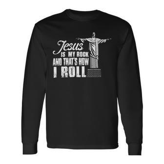 Jesus Is My Rock And Thats How I Roll Ee Long Sleeve T-Shirt - Monsterry CA