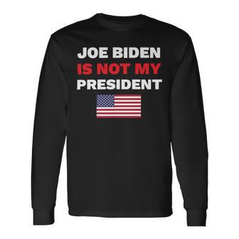 Joe Biden Is Not My President Not My President Unisex Long Sleeve | Favorety AU