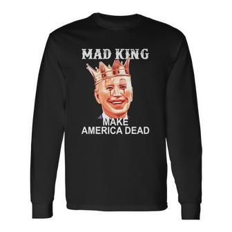 Joe Biden Mad King Make America Dead Long Sleeve T-Shirt T-Shirt | Mazezy DE