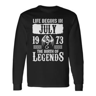 July 1973 Birthday Life Begins In July 1973 Long Sleeve T-Shirt - Seseable