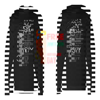 July 4Th Didnt Set Me Free Juneteenth Is My Independence Day V4 Long Sleeve T-Shirt | Seseable UK